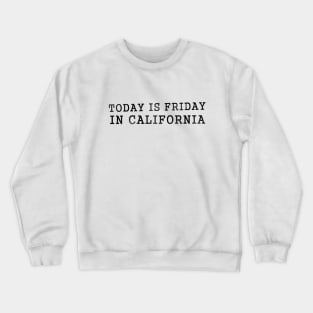 Today is Friday in California Crewneck Sweatshirt